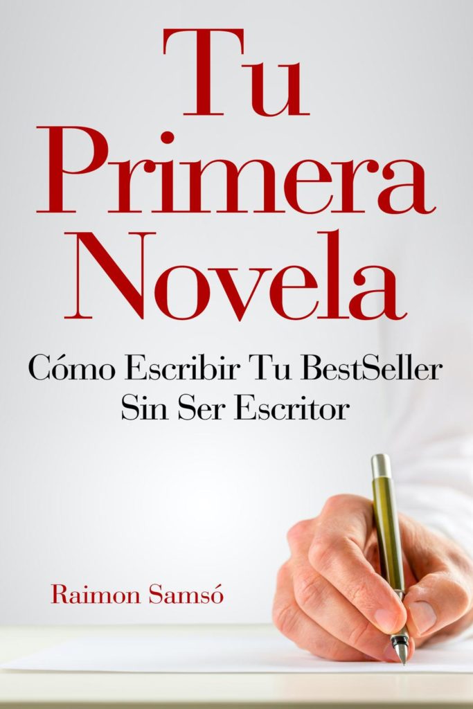 Tu primera Novela, Raimon Samsó. Cómo escribir tu BestSeller sin ser escritor.