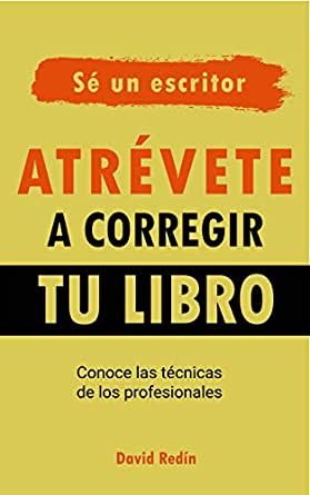 Atrévete a corregir tu libro: Conoce las técnicas de los profesionales, David Redín. 