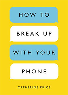 Cómo romper con tu teléfono: el plan de 30 días para recuperar tu vida, de Catherine Price