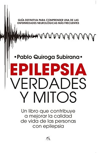 Epilepsia: Verdades y mitos: Guía para comprender una de las enfermedades neurológicas más frecuentes.